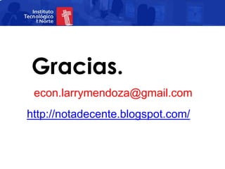 Gracias.
 econ.larrymendoza@gmail.com
http://notadecente.blogspot.com/
 