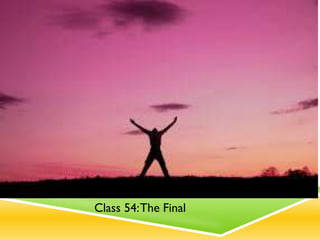 Class 54:The Final
 