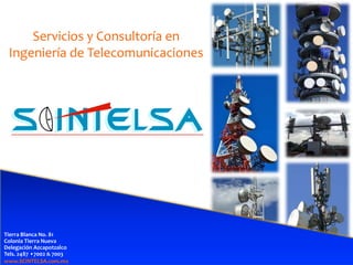 Servicios y Consultoría en
Ingeniería de Telecomunicaciones
Tierra Blanca No. 81
Colonia Tierra Nueva
Delegación Azcapotzalco
Tels. 2487 •7002 & 7003
www.SCINTELSA.com.mx
 