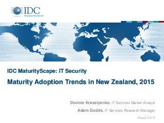 IDC MaturityScape: IT Security
Maturity Adoption Trends in New Zealand, 2015
Donnie Krassiyenko, IT Services Market Analyst
Adam Dodds, IT Services Research Manager
March 2015
 