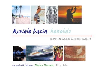kewalo basin honolulu
Alexander & Baldwin Madison Marquette Urban Labs
BETWEEN WAIKIKI AND THE HARBOR
 