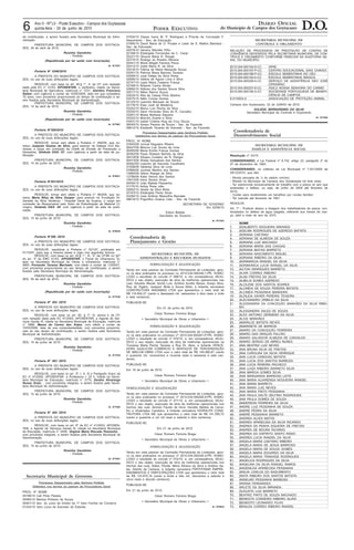 PODER EXECUTIVO
DIÁRIO OFICIAL
do Município de Campos dos Goytacazes D.O.6 Ano II - No- LV - Poder Executivo - Campos dos Goytacazes
quinta-feira - 24 de junho de 2010
de contribuição, a serem fixados pela Secretaria Municipal de Admi-
nistração.
PREFEITURA MUNICIPAL DE CAMPOS DOS GOYTACA-
ZES, 29 de abril de 2010.
Rosinha Garotinho
- Prefeita -
(Republicada por ter saído com incorreção)
Id: 977637
Portaria N° 0246/2010
A PREFEITA DO MUNICÍPIO DE CAMPOS DOS GOYTACA-
ZES, no uso de suas atribuições legais,
RESOLVE, com base no art. 40,§ 1°, II, da CF com redação
dada pela EC n° 41/03, APOSENTAR, o Jardineiro, lotado na Secre-
taria Municipal de Agricultura, matrícula n° 7231, Alentino Francisco
Rafael, com vigência a contar de 10/05/2009, data em que completou
70 anos, com proventos proporcionais ao tempo de contribuição a se-
rem fixados pela Secretaria Municipal de Administração.
PREFEITURA MUNICIPAL DE CAMPOS DOS GOYTACA-
ZES, 14 de abril de 2010.
Rosinha Garotinho
- Prefeita -
(Republicada por ter saído com incorreção)
Id: 977967
Portaria N°398/2010
A PREFEITA DO MUNICÍPIO DE CAMPOS DOS GOYTACA-
ZES, no uso de suas atribuições legais,
RESOLVE, tornar sem efeito a Portaria n° 492/09, que no-
meou Joaquim Gomes da Silva, para exercer na Defesa Civil Mu-
nicipal, o cargo em comissão de Chefe da Divisão de Prevenção a
Desastres, Símbolo DAS- 07, com vigência a partir da data de pu-
blicação.
PREFEITURA MUNICIPAL DE CAMPOS DOS GOYTACA-
ZES, 14 de junho de 2010.
Rosinha Garotinho
- Prefeita -
Id: 978037
Portaria N°401/2010
A PREFEITA DO MUNICÍPIO DE CAMPOS DOS GOYTACA-
ZES, no uso de suas atribuições legais,
RESOLVE, tornar sem efeito a Portaria n° 463/09, que no-
meou Maria Nilza da Silva Gaspar, para exercer na Fundação Dr.
Geraldo da Silva Venâncio - Hospital Geral de Guarus, o cargo em
comissão de Responsável pelo Setor de Esterilização de Material Ci-
rúrgico, Símbolo DAS- 04, com vigência a partir da data de publi-
cação.
PREFEITURA MUNICIPAL DE CAMPOS DOS GOYTACA-
ZES, 15 de junho de 2010.
Rosinha Garotinho
- Prefeita -
Id: 978038
Portaria N°286 /2010
A PREFEITA DO MUNICÍPIO DE CAMPOS DOS GOYTACA-
ZES, no uso de suas atribuições legais,
RESOLVE, republicar a Portaria n° 531/07, publicada em
01/10/07, para que a mesma passe a viger nos seguintes termos:
RESOLVE, com base no art. 40,§ 1°, III, “b” da CF/88 c/c §2º
do art. 3º da EMC 41/03, APOSENTAR, o Fiscal de Urbanismo, lo-
tado na Secretaria Municipal de Obras e Urbanismo, matrícula n°
5683, Fernando Tavares Machado, com efeito a contar de 13/05/07,
com proventos proporcionais ao seu tempo de contribuição, a serem
fixados pela Secretaria Municipal de Administração.
PREFEITURA MUNICIPAL DE CAMPOS DOS GOYTACA-
ZES, 29 de abril de 2010.
Rosinha Garotinho
- Prefeita -
(Republicada por ter saído com incorreção)
Id: 977638
Portaria N° 402 /2010
A PREFEITA DO MUNICÍPIO DE CAMPOS DOS GOYTACA-
ZES, no uso de suas atribuições legais,
RESOLVE, com base no art. 40, § 1º, III, alínea b da CF,
com redação dada pela EC 41/2003, APOSENTAR, a Agente de Ser-
viços Gerais III, lotada na Secretaria Municipal de Educação, matrícula
n° 3966, Maura do Carmo dos Anjos, com efeito a contar de
10/03/2006, data de sua compulsoriedade, com proventos proporcio-
nais ao seu tempo de contribuição, a serem fixados pela Secretaria
Municipal de Administração.
PREFEITURA MUNICIPAL DE CAMPOS DOS GOYTACA-
ZES, 15 de junho de 2010.
Rosinha Garotinho
- Prefeita -
Id: 977639
Portaria N° 403 /2010
A PREFEITA DO MUNICÍPIO DE CAMPOS DOS GOYTACA-
ZES, no uso de suas atribuições legais,
RESOLVE, com base no art. 3º, I, II, III e Parágrafo Único da
EC nº 47/2005, APOSENTAR, a Professora I- 20 h, lotada na Secre-
taria Municipal de Educação, matrícula n° 3770, Sandra Alvarenga
Nunes Grain, , com proventos integrais, a serem fixados pela Secre-
taria Municipal de Administração.
PREFEITURA MUNICIPAL DE CAMPOS DOS GOYTACA-
ZES, 15 de junho de 2010.
Rosinha Garotinho
- Prefeita -
Id: 977640
Portaria N° 404 /2010
A PREFEITA DO MUNICÍPIO DE CAMPOS DOS GOYTACA-
ZES, no uso de suas atribuições legais,
RESOLVE, com base no art. 6º da EC nº 41/2003, APOSEN-
TAR, a Agente de Serviços Gerais III, lotada na Secretaria Municipal
de Educação, matrícula n° 0546, Virgínia Maria Riscado Pessanha, ,
com proventos integrais, a serem fixados pela Secretaria Municipal de
Administração.
PREFEITURA MUNICIPAL DE CAMPOS DOS GOYTACA-
ZES, 15 de junho de 2010.
Rosinha Garotinho
- Prefeita -
Id: 977641
Secretaria Municipal de Governo
Processos Despachados pela Senhora Prefeita
Deferidos nos termos do parecer da Procuradoria Geral
PROC. N° NOME
00196/10 Celi Pinto Pereira
00460/10 Marilza Pinheiro de Souza
00461/10 Sec. do Juízo de Direito da 1ª Vara Família da Comarca
01224/10 Vera Lúcia de Azevedo de Estevão
01934/10 Dayse Ivana M. P. Rodrigues e Priscila da Conceição F.
Nascimento - Sec. de Educação
01995/10 David Maria de O. Poubel e Leide de S. Mattos Bartolazi -
Sec. de Educação
02076/10 Genecy Mendes Filho
02168/10 Elisângela Fernandes de C. Cezar
02221/10 Glaucia Maria N. Rangel
02315/10 Rodrigo do Rosário Moreira
02441/10 Maria Magali Ferreira Paiva
02512/10 Joete Maria R. da Silva
02516/10 Fátima de Maria Mesquita Sousa
02551/10 Patrícia Maria Barroso Tavares
02590/10 José Fellipe da Silva Peres
02695/10 Valéria de Aguiar Lima e Silva
02747/10 Layla Maria Caetano França
02768/10 Roberto Carlos Simão
02884/10 Aldicea dos Santos Souza Silva
03017/10 Nilton Barros Souza
03035/10 Rita de Cássia Pinto Martins
03075/10 Nélio Correa Gomes
03125/10 Leandra Marques de Souza
03176/10 Elias José de Medeiros
03252/10 Marco Luiz Rocha da Silva
03255/10 Denir Honorato Silva do R. Carvalho
03261/10 Maisa Barbosa Siqueira
03322/10 Marcílio Duarte e Silva
03401/10 Izabel Cristina Klug da Cruz Souza
08240/10 Amaro Pereira de Souza - Sec. de Fazenda
09812/10 Elizabeth Tavares de Azevedo - Sec. de Fazenda
Processos Despachados pela Senhora Prefeita
Indeferidos nos termos do parecer da Procuradoria Geral
PROC. N° NOME
07645/08 Jocival Nogueira Ribeiro
00227/09 Marcos Luiz Souza de Lima
00265/09 Maria Emília França Gomes
00382/09 Paulo Roberto Barreto da Silva
00419/09 Silvana Cordeiro da R. Rangel
00473/09 Sheila Gonçalves dos Santos
00562/09 Leandro de Azevedo Cavalheire
01558/09 Valdinea Silva de Lima
07866/09 Jocimar Martins dos Santos
12680/09 Gilson Rangel da Silva
12788/09 Katia Venina dos Santos
15913/09 Irene Santos Alves
00454/10 João Batista Pessanha
01170/10 Anilça Rosa Júlio
02852/10 Gisele da Silva Mota
03163/10 Elisângela Peres Alves
03284/10 José Antônio Maravilha Barnabé
09619/10 Frigorífico Guarus Ltda. - Sec. de Fazenda
SECRETARIA DE GOVERNO
Em 22/06/10
Edson Batista
- Secretário de Governo -
Id: 977443
Coordenadoria de
Planejamento e Gestão
SECRETARIA MUNICIPAL DE
ADMINISTRAÇÃO E RECURSOS HUMANOS
HOMOLOGAÇÃO E ADJUDICAÇÃO
Tendo em vista parecer da Comissão Permanente de Licitações, apro-
vo os atos praticados no processo no 2010.034.000246-1-PR, HOMO-
LOGO o resultado do convite nº 068/10, e, em conseqüência, ADJU-
DICO o seu objeto, execução de obra de melhorias operacionais nas
ruas: Advaldo Maciel, André Luís, Antônio Aurélio Bessa, Araújo Silva,
Rua do Vigário, Joaquim Mota e Souza Mota, à licitante vencedora
CONSTRUTORA ANGAMAQ LTDA que apresentou o valor total de
R$ 116.602,27 (cento e dezesseis mil, seiscentos e dois reais e vinte
e sete centavos).
PUBLIQUE-SE
Em 01 de junho de 2010.
César Romero Ferreira Braga
= Secretário Municipal de Obras e Urbanismo =
HOMOLOGAÇÃO E ADJUDICAÇÃO
Tendo em vista parecer da Comissão Permanente de Licitações, apro-
vo os atos praticados no processo nº 2010.034.000261-P-PR, HOMO-
LOGO o resultado do convite nº 070/10, e, em conseqüência, ADJU-
DICO o seu objeto, execução de obra de melhorias operacionais na
Travessa Maria Penha Tavares e Rua Dr. Alpio, à licitante VENCE-
DORA QUALICON COMÉRCIO E SERVIÇOS DE TERCEIRIZAÇÃO
DE MÃO-DE-OBRA LTDA com o valor total de R$ 140.990,67 (cento
e quarenta mil, novecentos e noventa reais e sessenta e sete cen-
tavos).
PUBLIQUE-SE.
Em 18 de junho de 2010.
César Romero Ferreira Braga
= Secretário Municipal de Obras e Urbanismo =
HOMOLOGAÇÃO E ADJUDICAÇÃO
Tendo em vista parecer da Comissão Permanente de Licitações, apro-
vo os atos praticados no processo nº 2010.034.000265-9-PR, HOMO-
LOGO o resultado do convite nº 071/10, e, em conseqüência, ADJU-
DICO o seu objeto, execução de obra de melhorias operacionais nos
trechos das ruas: Alcindo Fausto da Hora, Heraldo Batista de Carva-
lho e Alcebíades Candiano, à licitante vencedora IGORALPH CONS-
TRUTORA LTDA ME que apresentou o valor total de R$ 141.000,72
(cento e quarenta e um mil reais e setenta e dois centavos).
PUBLIQUE-SE.
Em 21 de junho de 2010.
César Romero Ferreira Braga
= Secretário Municipal de Obras e Urbanismo =
HOMOLOGAÇÃO E ADJUDICAÇÃO
Tendo em vista parecer da Comissão Permanente de Licitações, apro-
vo os atos praticados no processo nº 2010.034.000254-4-PR, HOMO-
LOGO o resultado do convite nº 072/10, e, em conseqüência, ADJU-
DICO o seu objeto, execução de obra de melhorias operacionais nos
trechos das ruas: Sabiá, Pardal, Mário Silvano da Silva e Antônio Sa-
les, Distrito de Campos, à licitante vencedora FERTHYMAR EMPRE-
ENDIMENTOS E PARTICIPAÇÕES LTDA que apresentou o valor total
de R$ 133.875,18 (cento e trinta e três mil, oitocentos e setenta e
cinco reais e dezoito centavos).
PUBLIQUE-SE.
Em 21 de junho de 2010.
César Romero Ferreira Braga
= Secretário Municipal de Obras e Urbanismo =
Id: 978024
SECRETARIA MUNICIPAL DE
CONTROLE E ORÇAMENTO
RELAÇÃO DE PROCESSOS DE PRESTAÇÃO DE CONTAS DE
CONVÊNIOS DEFERIDOS PELA SECRETARIA MUNICIPAL DE CON-
TROLE E ORÇAMENTO CONFORME PARECER DA AUDITORIA GE-
RAL DO MUNICÍPIO.
2010.004.000184-8-CC APAE
2010.004.000187-P-CC CENTRO EDUCACIONAL DIAS CHAVES
2010.004.000196-P-CC ESCOLA SEMENTINHA DO CÉU
2010.004.000192-0-CC ESCOLA SEMENTINHA MÁGICA
2010.004.000208-5-CC SERVIÇO DE ASSISTÊNCIA SÃO JOSÉ
OPERÁRIO
2010.004.000207-8-CC ASILO NOSSA SENHORA DO CARMO
2010.004.000195-2-CC SOCIEDADE PORTUGUESA DE BENEFI-
CÊNCIA DE CAMPOS
0.01/0503-X ASSOCIAÇÃO DE PROTEÇÃO ANIMAL
Campos dos Goytacazes, 22 de JUNHO de 2010.
SULEDIL BERNARDINO DA SILVA
Secretário Municipal de Controle e Orçamento
Id: 977654
Coordenadoria de
Desenvolvimento Social
SECRETARIA MUNICIPAL DE
FAMÍLIA E ASSISTÊNCIA SOCIAL
Resolução nº 03/10
CONSIDERANDO, a Lei Federal nº 8.742, artigo 22, parágrafo 2º de
07 de dezembro de 1993;
CONSIDERANDO, os critérios da Lei Municipal nº 7.021/2000 de
28/12/2010, que são:
- Renda percapta de ¼ do salário mínimo;
- Residir no Município de Campos dos Goytacazes há dois anos;
- Ter sobrevivido exclusivamente do trabalho com a pesca no ano que
antecedeu o defeso, ou seja, de junho de 2009 até fevereiro de
2010;
- Contar para recebimento um benefício por núcleo familiar;
- Ter nascido até fevereiro de 1991.
RESOLVE:
Art. 1º - Publicar abaixo a listagem dos trabalhadores da pesca, con-
templados no defeso de água salgada, referente aos meses de mar-
ço, abril e maio do ano de 2010:
NOME
1. ADALBERTO NOGUEIRA MIRANDA
2. ADELMA RODRIGUES DE AZEREDO BATISTA
3. ADRIANA CAETANO
4. ADRIANA DE ALMEIDA DE SOUZA
5. ADRIANA LUIZ MACHADO
6. ADRIANA MARIA DAS CHAGAS
7. ADRIANA MATIAS BARRETO
8. ADRIANA NASCIMENTO MIGUEL
9. ADRIANA RIBEIRO DA SILVA
10. ADRIMARCIA RANGEL DA SILVA
11. ADRIMONICA LUCIA RANGEL DA SILVA
12. AILTON HENRIQUES BARRETO
13. ALAIR CORREA RIBEIRO
14. ALAN FREITAS DA SILVA
15. ALBELIS NUNES AZEREDO
16. ALCILENE DOS SANTOS SOARES
17. ALCINÉIA DE SOUZA PEREIRA BATISTA
18. ALCINÉIA PESSANHA BANDEIRA
19. ALDILEIA XAVIER PEREIRA TEIXEIRA
20. ALECSANDRO ORBILIO DA SILVA
21. ALESSANDRA DA CONCEIÇÃO MANHÃES DA SILVA RIBEI-
RO
22. ALESSANDRA SALES DE SOUZA
23. ALEX ANTONIO GERMANO DA SILVA
24. ALICE MANHÃES
25. AMARILCE BATISTA NEVES
26. AMARINETE DE BARROS
27. AMARO DA CONCEIÇÃO FERREIRA
28. AMARO DAS GRAÇAS FALCÃO
29. AMARO SALVADOR ALMEIDA DE CARVALHO
30. AMARO SERGIO DE ABREU NUNES
31. ANA BEATRIZ LUIZ NEVES
32. ANA BRUNA SILVA DE FREITAS
33. ANA CAROLINA DA SILVA HENRIQUE
34. ANA LUCIA CARDOSO BATISTA
35. ANA LUCIA DOS SANTOS BARBOZA
36. ANA LUCIA PEREIRA PACHECO
37. ANA LUIZA RIBEIRO BARRETO SILVA
38. ANA MARCIA GOMES SILVA
39. ANA MARGARIDA BARROSO LEITE
40. ANA MARIA ALVARENGA NOGUEIRA RANGEL
41. ANA MARIA BARRETO
42. ANA MARIA LUIZ NEVES
43. ANA MARIA PINTO PESSANHA
44. ANA PAULA DALTE DELFINO RODRIGUES
45. ANA PAULA GOMES DE SOUZA
46. ANDERSON FERREIRA DA SILVA
47. ANDRE LUIZ PESSANHA DE SOUZA
48. ANDRE PEDRA DA SILVA
49. ANDRÉ PESSANHA BARRETO
50. ANDREA ALVES MATOS
51. ANDREA APARECIDA DA SILVA RICARDO
52. ANDREA DA PENHA SIQUEIRA DE FREITAS
53. ANDREA DE MOURA RICARDO
54. ANDREA DO ESPIRITO SANTO RISSO
55. ANDREA LUCIA RANGEL DA SILVA
56. ANGELA MARIA CAETANO RIBEIRO
57. ANGELA MARIA DE JESUS BARROSO
58. ANGELA MARIA DE SOUZA GOMES
59. ANGELA MARIA EDUARDO DA SILVA
60. ANGELA MARIA TRINDADE RODRIGUES
61. ANGELICA RODRIGUES DA SILVA
62. ANGELINA DA SILVA RANGEL RAMOS
63. ANGENILDA APARECIDA PESSANHA
64. ANILVA CARLOS DO NASCIMENTO
65. ANITA RIBEIRO DOS SANTOS BATISTA
66. ANSELMO PESSANHA BARBOSA
67. ARIANA FERNANDES
68. ARLETE DA SILVA MIRANDA
69. AUGUSTA LUIZ BARRETO
70. BEATRIZ PINTO DE SOUZA MACHADO
71. BENEDITA CORDEIRO RIBEIRO ALVES
72. BENEDITO LEONARDO FILHO
73. BENILDA CORREA RIBEIRO RANGEL
 
