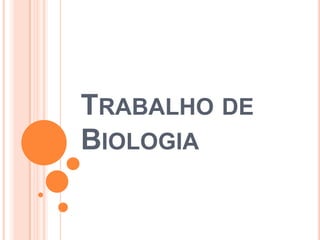 TRABALHO DE
BIOLOGIA

 