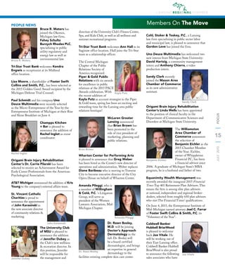 15
JULY2015FOCUS
Members On The MovePEOPLE NEWS
Bruce R. Maters has
joined the Okemos,
Michigan law firm,
Fahey Schultz
Burzych Rhodes PLC,
specializing in public
utility regulatory and
energy law as well as
environmental law.
Tri-Star Trust Bank welcomes Kendra
Engwis as receptionist at its Midland
office location.
Liza Moore, a shareholder of Foster Swift
Collins and Smith, P.C., has been selected as
the 2015 Golden Gavel Award recipient by the
Michigan Defense Trial Counsel.
Paul Schmidt and his company Uno
Deuce Multimedia were recently selected
as the Micro-Entrepreneur of the Year by the
Entrepreneur Institute of Michigan at their Rise
and Shine Breakfast on June 4.
Champps Kitchen
+ Bar is pleased to
announce the addition of
Rachel Inglot as event
coordinator.
Origami Brain Injury Rehabilitation
Center’s Dr. Carrie Pilarski has been
selected to receive an Achievement Award for
Early Career Professionals from the American
Psychological Association.
AT&T Michigan announced the addition of Kris
Young to the company’s external affairs team.
St. Vincent Catholic
Charities is proud to
announce the appointment
of John Karasinski as
the new associate director
of community relations &
marketing.
The University Club
of MSU is pleased to
announce the addition
of Jennifer Dubey as
the Club’s new wellness
& recreation director. In
this position, Jennifer
will be responsible for
the management and
direction of the University Club’s Fitness Center,
Spa, and Kidz Club, as well as all wellness and
summer recreational programs.
Tri-Star Trust Bank welcomes Ann Hall to its
Saginaw office location. Hall joins the Tri-Star
team as a relationship officer.
The Central Michigan
Chapter of the Public
Relations Society of
America recognized
Piper & Gold Public
Relations with six awards
for excellence in public
relations at the 2015 PACE
Awards celebration. With
the recent addition of
Kayla Putz as account strategist to the Piper
& Gold team, spring has been an exciting and
rewarding time for the Lansing area public
relations boutique!
McLaren Greater
Lansing announced
that Brian Brown has
been promoted to the
role of vice president of
marketing, planning and
public relations.
Wharton Center for Performing Arts
is pleased to announce that Greg Weber
has been hired as the Center’s new director of
operations and administration. Weber replaces
Diane Baribeau who is moving to Traverse
City to become executive director of the City
Opera House on behalf of Wharton Center.
Amanda Pileggi, who is
a member of Willingham
& Coté, P.C. ‘s Litigation
Group, will serve as
president of the Women
Lawyers Association, Mid-
Michigan Chapter.
Dr. Rawn Bosley,
M.D. will be joining
Doctor’s Approach
Dermatology in the
fall. Dr. Bosley will
be a board certified
dermatologist, and brings
an expertise in general
dermatology to the
facilities existing complete skin care center.
Cohl, Stoker & Toskey, P.C., a Lansing
law firm specializing in public sector labor
and municipal law, is pleased to announce that
Gordon Love has joined the firm.
Uno Deuce Multimedia has welcomed two
new interns from Michigan State University:
David Hartsig, a community management
intern and Anthony Chiarra, a video
production intern.
Sandy Clark recently
joined the Mason Area
Chamber of Commerce
as its new administrative
assistant.
Origami Brain Injury Rehabilitation
Center’s Linda Wells has been appointed
to the position of clinical faculty in the
Department of Communicative Sciences and
Disorders at Michigan State University.
The Williamston
Area Chamber of
Commerce announces
the selection of
Benjamin Eichler as the
2015 Chamber Member
of the Year. Eichler,
owner of Whippletree
Financial PC, has been
a financial advisor since
2006. A graduate of Michigan State’s MBA
program, he is a husband and father of two.
Equanimity Wealth Management was
recently awarded the inaugural 2015 Financial
Times Top 401 Retirement Plan Advisors. This
means the ﬁrm is among elite plan advisors
at national, independent and regional broker-
dealers, selected from roughly 650 plan advisors
who met The Financial Times’ qualiﬁcations.
On June 4, 2015, the Entrepreneur Institute of
Mid-Michigan named attorney Joel C. Farrar
of Foster Swift Collins & Smith, P.C. its
“Volunteer of the Year”.
Coldwell Banker
Hubbell BriarWood
is pleased to welcome
back Joe Vitale. He
will be working out of
their East Lansing ofﬁce.
Coldwell Banker Hubbell
BriarWood is also proud
to announce the following
sales associates who have
Bruce R. Maters
Rachel Inglot
John Karasinski
Jennifer Dubey
Kayla Putz
Brian Brown
Amanda Pileggi
Dr. Rawn Bosley
Sandy Clark
Benjamin Eichler
Joe Vitale
 