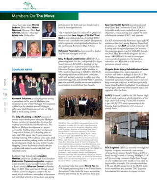 16
JULY2015FOCUS
Members On The Move
joined their sales team: Monte
Jackson, Delta ofﬁce; Natan
Espinosa, Okemos ofﬁce; Ann
Johnson, Okemos ofﬁce; and
Krista Holz, Delta ofﬁce.
COMPANY NEWS
Kuntzsch Solutions, a consulting ﬁrm serving
organizations in the state of Michigan, was
recognized as one of the Michigan 50 Companies
to Watch at the eleventh annual Michigan
Celebrates Small Business event held on May 7,
2015 at the Lansing Center.
The City of Lansing and LEAP announced
another major development along the Michigan
Avenue corridor in Lansing, directly across the
roadway from the Red Cedar Renaissance. The
SkyVue on Michigan development is a project
proposed by Ambling University Development
Group out of Atlanta, GA. Ambling plans to
build a 667,000 square foot, 9-story, mixed use
building featuring 359 residential units and a retail
component as well as parking on the north end of
the development, which backs up to the Frandor
Shopping Center. Additional amenities for the
project include indoor tennis, volleyball, and
basketball courts.
Rockford High School student Maddy
Mathias and Divine Child High School student
Aleksander Papanastasopoulos competed
in and won the second annual Ovation Awards
at East Lansing’s Wharton Center on Sunday
May, 17 2015. They were two of 38 high school
students across Michigan to compete for the
award, which celebrates outstanding achievement
and individual artistry in vocal, dance and acting
performances for both male and female lead in
musical theater production.
The Retirement Advisor University is pleased to
announce that Jane Hagen of Tri-Star Trust
Bank is now credentialed as a Certiﬁed 401(k)
Professional – and holds the C(k)P® Designation,
which represents a distinguished achievement for
the professional Retirement Plan Advisor.
Rehmann Financial has been named to Forbes’
Top Wealth Managers 2015 list.
MSU Federal Credit Union (MSUFCU), in
partnership with Visa Inc., will provide Michigan
State University $250,000 in funding for the
next eight years to underwrite the Financial Peer
Education Program, which will be available to
MSU students beginning in Fall 2015. MSUFCU
will develop the ﬁnancial education curriculum,
which will include budgeting in college and after,
understanding credit, and identity theft. In addition,
peer educators will provide one-on-one sessions to
assist students in establishing their budgets.
MSUFCU, Visa, and MSU representatives as the
donation is made, left to right: John Gaboury,
associate provost for Academic Services, MSU;
Rick Shipman, director of Financial Aid, MSU;
Lucille Fallon, executive director, Corporate
and Foundation Relations, MSU; April Clobes,
president and CEO, MSUFCU; Mike Hudson,
director, MSUFCU; June Pierce Youatt, provost,
MSU; Jody Pearce, senior processing specialist,
Visa; Ken Munzing, head of Central Region, US
Financial Institutions Sales, Visa; Bob Groves, vice
president for University Advancement, MSUFCU;
Pat McPharlin, former president and CEO, MSUFCU;
Angela Brown, vice chair, MSUFCU Board of
Directors; Jeff Jackson, senior vice president,
Business Lending and Operations, MSUFCU; Alyssa
Nugent, account executive, US Financial Institutions
Sales, Visa; and Denise Maybank, vice president for
Student Affairs and Services, MSU.
Accounting Today has named Yeo & Yeo the
97th largest accounting ﬁrm in the United States.
Accounting Today ranks the largest accounting
ﬁrms by net revenue for the previous ﬁscal year.
Sparrow Health System recently partnered
with Cristo Rey Community Clinic (CRCC)
to provide an electronic medical record system,
iSparrow Connect, serving as a catalyst for more
collaboration between CRCC and Sparrow.
The U.S. Environmental Protection Agency (EPA)
announced that the Lansing Regional Brownﬁeld
Coalition, led by LEAP on behalf of the City of
Lansing and its regional partners, has received
the maximum grant award of $500,000 through
the 2015 EPA Brownﬁelds Program. Of this
award, $400,000 is to be used to investigate
economic development sites for hazardous
substances and $100,000 is to be used on
petroleum-related activity.
Origami Brain Injury Rehabilitation Center
announced plans for a major expansion of
facilities and services to begin in June 2015. The
$3.5 million expansion adds nearly 40% more
residential capacity to Origami’s transitional and
long-term care programs, as well as signiﬁcantly
larger clinical facilities highlighted by an advanced
therapy gym, improved multi-purpose space, and
upgraded ofﬁce facilities.
LAFCU donated $1,000 to the J.W. Sexton High
School band program at a lively event held at the
high school in Lansing. The $1,000 donation
is part of LAFCU’s music sponsorship of the
Lansing Regional Chamber of Commerce’s
annual dinner.
TOC Logistics (TOC), a minority owned global
logistics company, announced a new service
utilizing the Container Freight Station (CFS) at
Port Lansing, located in Lansing, Michigan. TOC
will be importing container freight from Europe
on a bi-weekly basis with weekly service likely to
begin within 6 months. The recently established
CFS uses 12,000 square feet of the 48,000 multi-
tenant warehouse and provides TOC Logistics
International the resources to expand services.
Natan Espinosa Ann Johnson Krista Holz
Monte Jackson
 