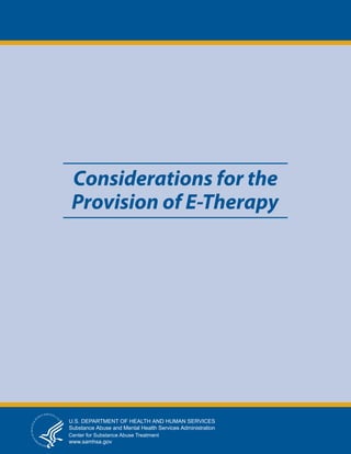 Considerations for the 
Provision of E-Therapy 
Center for Substance Abuse Treatment 
 