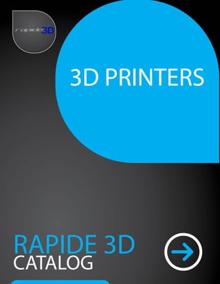 3D PRINTERS
RAPIDE 3D
CATALOG
 