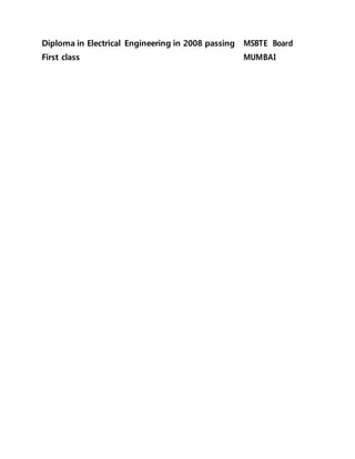 Diploma in Electrical Engineering in 2008 passing
First class
MSBTE Board
MUMBAI
 