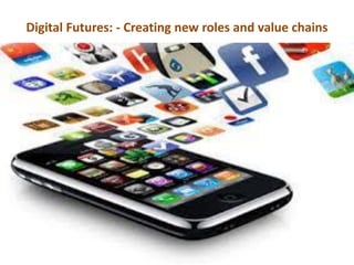 Digital Futures: - Creating new roles and value chains
 