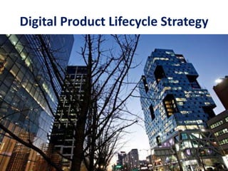 Digital Product Lifecycle Strategy
• Each lifecycle please note that each stage blends into the next. Although every
lifec...