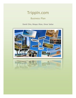 TrippIn.com
Business Plan
David Chiu, Waqas Khan, Omar Sattar
 