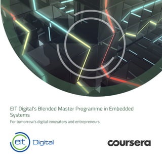 EIT Digital’s Blended Master Programme in Embedded
Systems
For tomorrow’s digital innovators and entrepreneurs
 