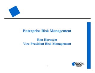 1
Enterprise Risk Management
Ron Harasym
Vice-President Risk Management
 
