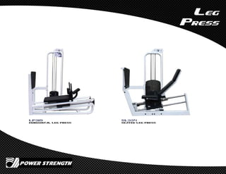 Leg
Press
LP319
Horizontal Leg Press
SL334
Seated Leg Press
 