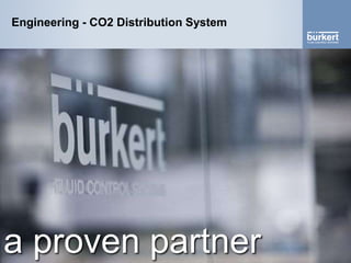 Engineering - CO2 Distribution System
a proven partner
 