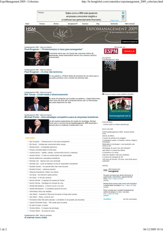 ExpoManagement 2009 - Cobertura                                                                     http://br.hsmglobal.com/contenidos/expomanagement_2009_cobertura.html




                    Home                 Eventos               Revista             ManagemenTV       Solutions            Blog                Multimídia            HSM no Mundo




                   ExpoManagement 2009 - Cobertura Especial                                                                                         Patrocinado por:
                   Paul Krugman – “Protecionismo é risco para emergentes”
                                                         Economista alerta que, em função dos crescentes índices de
                                                         desemprego, países exportadores devem ficar atentos à política
                                                         internacional.
                                                                                                                                 ExpoManagement 2009




                   ExpoManagement 2009 - Cobertura Especial
                   Paul Krugman – A crise não terminou
                                                         Em sua palestra, o Prêmio Nobel de economia faz um alerta para o
                                                         que pode acontecer com o mundo nos próximos anos.




                   ExpoManagement 2009 - Cobertura Especial
                   Bill Tancer - Criatividade e direcionamento                                                                     Clique no icone e veja a galeria completa


                                                         Na seção de perguntas que sucedeu sua palestra, o especialista falou
                                                         sobre como ele acha que as empresas devem usar as informações
                                                         que estão disponíveis na rede.




                   ExpoManagement 2009 - Cobertura Especial
                   Michael Porter - Uma estratégia competitiva para as empresas brasileiras
                                                         Um dos maiores especialistas do mundo em estratégia, Michael
                                                         Porter abriu o terceiro dia da ExpoManagement 2009 chamando a
                                                         atenção para as mudanças trazidas pela crise.                           · Confira todos os nossos podcastings.




                                                                                                                                 HSM ExpoManagement 2009: Vicente Falconi
                                                                                                                                 & cia.
                                                                                                                                 Saindo da Matrix
                    Leia mais                                                                                                    O ponto de partida e de chegada
                                                                                                                                 O Verdadeiro poder e a filosofia: Falconi, Platão e
                           Paul Krugman – “Protecionismo é risco para emergentes”                                                Aristóteles
                           Bill Tancer - Conheça seu consumidor pelos cliques                                                    Matemática e tecnologia: o que aprender com
                                                                                                                                 Ayres e Carr
                           Michael Porter - Competição destrutiva
                                                                                                                                 Estratégias de quem tem olho fechado?
                           Porque a transformação é ininterrupta                                                                 Jack Welch e a escola de líderes
                           Vicente Falconi - Gestão: método, conhecimento técnico e liderança                                    O histriônico e a moral

                           Vicente Falconi - O valor do conhecimento nas organizações                                            Vida sem paixão é vida sem propósito
                                                                                                                                 A Cultura de Inovação da 3M
                           Buscas platônicas e operações aristotélicas
                                                                                                                                 100 anos de Drucker, 39 livros, mas ainda pouco
                           Nicholas Carr - Apenas mais uma revolução                                                             praticado!

                           Nicholas Carr - Como se destacar na era do computador onipresente

                           Rudolph Giuliani - Um grande líder visto mais de perto

                           Rudolph Giuliani - Liderança possível                                                                          HSM Inspiring ideas

                           Pesquisa Empreenda: Faltam-nos líderes                                                                         hsmglobal
                           Ian Ayres - Da internet à saúde pública                                                                Os quatro princípios que devem direcionar as
                           Ian Ayres - A vez dos números
                                                                                                                                  organizações comunitárias, segundo Michael
                                                                                                                                  Porter: http://migre.me/djVc
                           Kenichi Ohmae - O segredo do sucesso de Taiwan                                                         yesterday

                           Kenichi Ohmae - Estratégia em tempos de crise                                                          Michael Porter ensina como crescer sem prejudicar
                           Venkat Ramaswamy - O futuro é ouvir e co-criar                                                         a singularidade estratégica http://migre.me/djRp
                                                                                                                                  yesterday
                           Venkat Ramaswamy - O verdadeiro governo do povo
                                                                                                                                  Porter acredita que a unidade fundamental da
                           Identidade e ética nas relações                                                                        análise estratégica é o setor. Leia mais:
                           Jack Welch - Financeiro X Recursos Humanos na briga pelo sucesso                                       http://migre.me/djUg
                                                                                                                                  yesterday
                           Jack Welch - Brasil, a bola da vez?
                           Fernández-Aráoz fala sobre pessoas: o verdadeiro X da questão nas empresas                                                           Join the conversation

                           Claudio Fernández-Aráoz - Três coisas para se avaliar
                           Do jeito Drucker, no Brasil

                           Christie Hefner - O impacto da tecnologia

                           Christie Hefner - Da marca ao ícone


                   ExpoManagement 2009 - Palestras paralelas
                   A internet como mídia




1 de 2                                                                                                                                                                                  06/12/2009 10:16
 