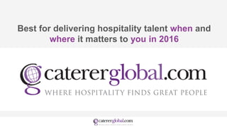 Best for delivering hospitality talent when and
where it matters to you in 2016
 