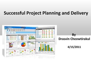 Successful Project Planning and Delivery
By
Drasvin Cheowtirakul
4/15/2011
 