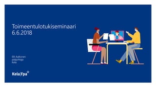 Toimeentulotukiseminaari
6.6.2018
Elli Aaltonen
pääjohtaja
Kela
 