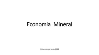 Economia Mineral
Universidade Lúrio, 2022
 
