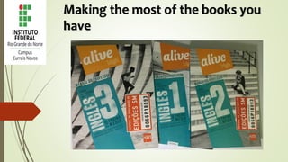 Making the most of the books you
have
 
