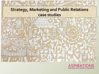 Strategy, Marketing and Public Relations
case studies
 