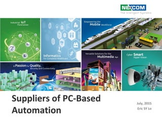 Suppliers of PC-Based
Automation
July, 2015
Eric SY Lo
 