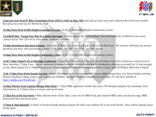 1ST ABCT, 1ID
America’s First– DEVILS! DUTY FIRST!
Come join your local Ft. Riley Commissary from 1000 to 1400 on May 16th and soak up some rays with a Banana Boat Sun Care models.
Best prices in town too, It's Worth the Trip!
16 May Story Hour at Ellis Heights Community Center 10:30-11:30am Ellis Heights Community Center.
15,22&29 May “Laugh Your Way To a Better Marriage”. From 6-8pm at the ACS building 7264 Normandy Dr. To RSVP for this event
contact ACS at 785-239-9435. Free onsite childcare available
15 May Homebuyer Education Seminar: 1pm-4pm @ Bldg 210 Custer Ave Room 118D on the first floor. The seminar will help you answer
questions you have with purchasing a home. To Register call 785-239-3736. See flyer below.
16 May Story Hour at Ellis Heights Community Center 10:30-11:30am Ellis Heights Community Center.
16 &17 May Chapel’s Art of Marriage Conference: Friday May 16 begins at 5 pm with Family Dinner and then Conference session from 6-
9pm. Saturday 17 May 9 am - Noon Conference Sessions. Location: Hilton Garden Inn in Manhattan, childcare provided for 12 and younger
on site. Must register by 11 May through your chapel pastor (CH Carrothers-Kapaun, CH Fry-Gospel, and CH Phillips-Main Post Chapel).
16 & 17 May Flour Power Family Fun Fest: Abilene, KS Fairgrounds: Community BBQ Dinner, BBQ Competition, Car Show, Family activities,
Wiener Dog Races, Bingo Games and commercial Vendors. See flyer below for schedule for both days. Or visit their website at
http://mhsks.com/FlourPower
16 May Warrior Zone Captain Morgan Patio Party: 7-10pm FREE Appetizers (while they last), CPT Morgan samples, DJ, Giveaways, Pool
Tournament @ 7:30pm, Dance Contests and much more.
17 May Fun in the Sun Event: Ft Riley Marina from 10am-3pm; come out for FREE Food, play stations FREE canoe and kayak usage, FREE
watercraft rides and much more.
17 May K-State Baseball: 6:30pm at Tointon Family Stadium Tickets: $3 with your military ID @ the ticket booth. They will be playing Texas
at this game.
 