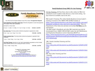 Family Readiness Group (FRG) On-Line Training:

1ST ABCT, 1ID

On-line Training: ACS has these class to offer online for FRG’s for
volunteers if your unable to take them in a class room setting. See
flyer below for available class at the ACS.
FRG Leader’s Training: The online Family Readiness Group Leader’s
training is located on the ARMY ONE SOURCE website at
https://www.myarmyonesource.com/skins/aos2/display_ajax.aspx?
ModuleID=a53b8c22-018c-40c9-b51f-d6a1263c9889. This is a
Department of the Army site and does not include Fort Riley specific
information.
The FRG Leader’s Handbook and other FRG materials may also be
downloaded from t ARMY ONE SOURCE under the ACS Mobilization
and Deployment Readiness section/Operation READY at:
https://www.myarmyonesource.com/FamilyProgramsandServices/F
amilyPrograms/MobilizationandDeploymentReadiness/OperationRE
ADY/default.aspx
FRG Funds Custodian Training and Test
Training:
http://riley.army.mil/documents/acs.dmDocuments/12060812390
4.pdf
Test:
http://riley.army.mil/documents/acs.dmDocuments/12062913264
6.pdf
FRG Key Caller Training and Test
Training:
http://riley.army.mil/documents/acs.dmDocuments/12062911255
0.pdf
Test:
http://riley.army.mil/documents/acs.dmDocuments/12062911311
6.pdf

 