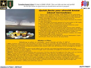 1ST ABCT, 1ID
America’s First– DEVILS! DUTY FIRST!
Tornadoes Season is here: It’s time to MAKE A PLAN- They can strike any time and quickly!
See the flyer below for Quick facts you should know and how to prepare!
 