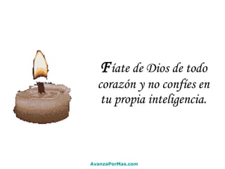 F íate de Dios de todo corazón y no confíes en tu propia inteligencia. AvanzaPorMas.com 