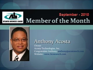 Anthony Acosta Owner Acosta Technologies, Inc.  Congratulate Anthony:  [email_address]   Website:  www.Acostatech.com 