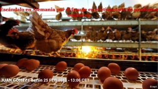 Escándalo en Alemania por el fraude en el etiquetado de productos
orgánicos

JUAN GÓMEZ/ Berlín 25 FEB 2013 - 13:06 CET

 