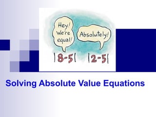 Solving Absolute Value Equations
 