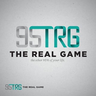 THE REAL GAME
THE REAL GAME
the other 95% of your life.