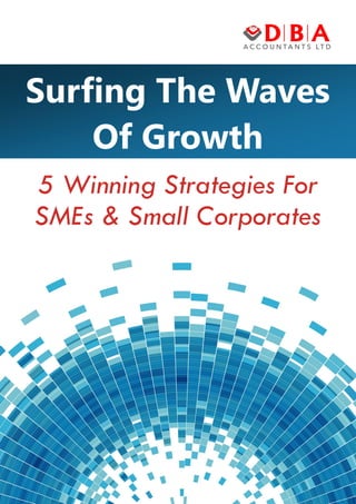 Surfing The Waves
Of Growth
5 Winning Strategies For
SMEs & Small Corporates
 