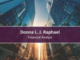 Donna L. J. Raphael
Financial Analyst
 