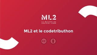 ML2 et le codetributhon
 