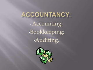 • Accounting;
•Bookkeeping;

  •Auditing.
 