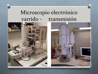 Microscopio electrónico
varrido - transmisión
 