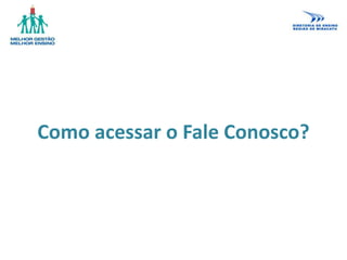Como acessar o Fale Conosco?
 