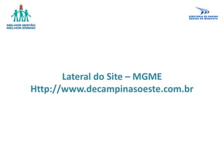 Lateral do Site – MGME
Http://www.decampinasoeste.com.br
 