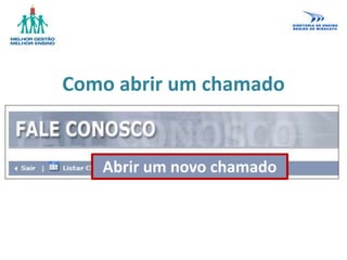 Como abrir um chamado
Abrir um novo chamado
 