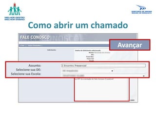 Avançar
Como abrir um chamado
Assunto:
Selecione sua DE:
Selecione sua Escola:
 
