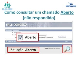 Como consultar um chamado Aberto
(não respondido)
Situação: Aberto
Aberto
 