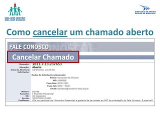 Como cancelar um chamado aberto
Cancelar Chamado
 