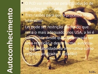 Dimensão e espaço para uso e interação
Tamanho e espaço para o acesso e o uso.
O design oferece espaços e dimensões apropriados para interação,
alcance, manipulação e uso, independentemente de tamanho, postura
ou mobilidade do usuário.
 
