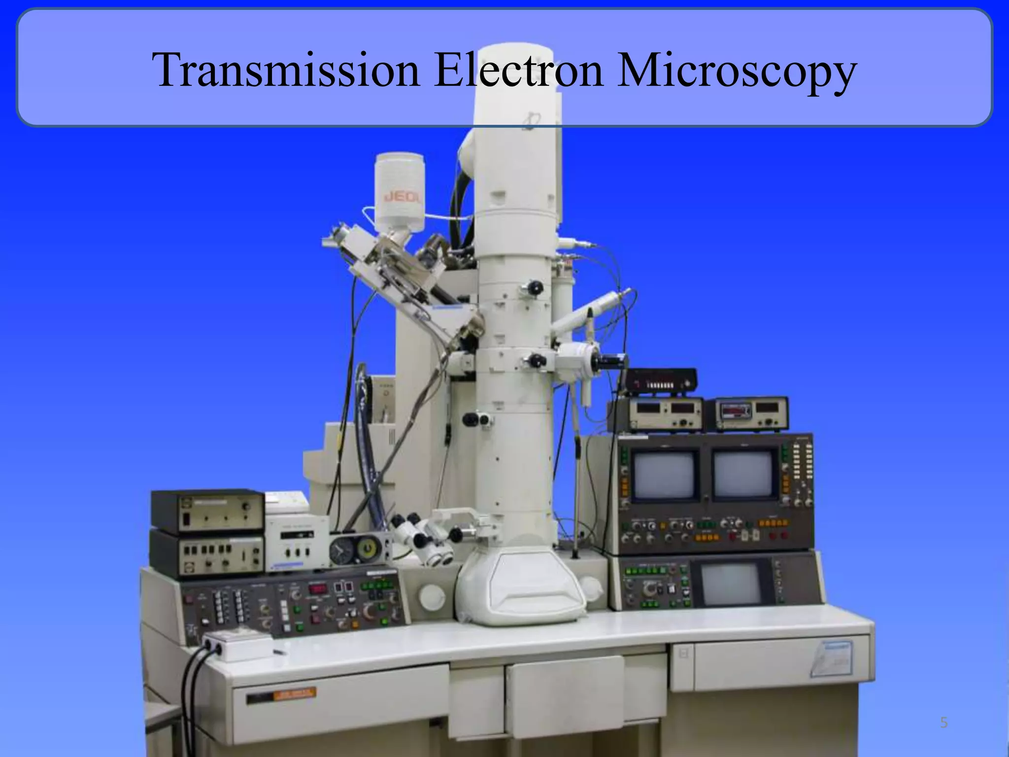 Transmission Electron Microscopy 
5 
 