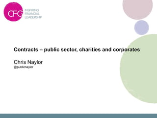 Contracts – public sector, charities and corporates

Chris Naylor
@publicnaylor
 