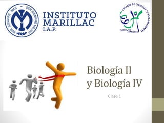 Biología II
y Biología IV
Clase 1
 